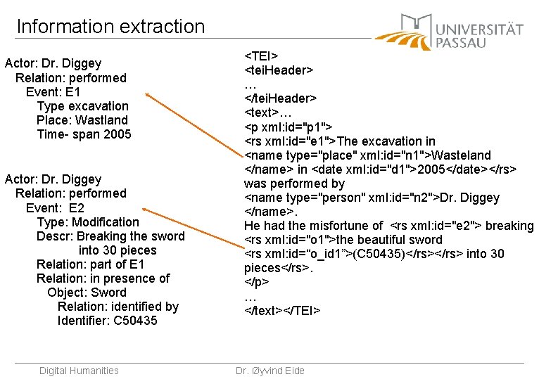 Information extraction Actor: Dr. Diggey Relation: performed Event: E 1 Type excavation Place: Wastland