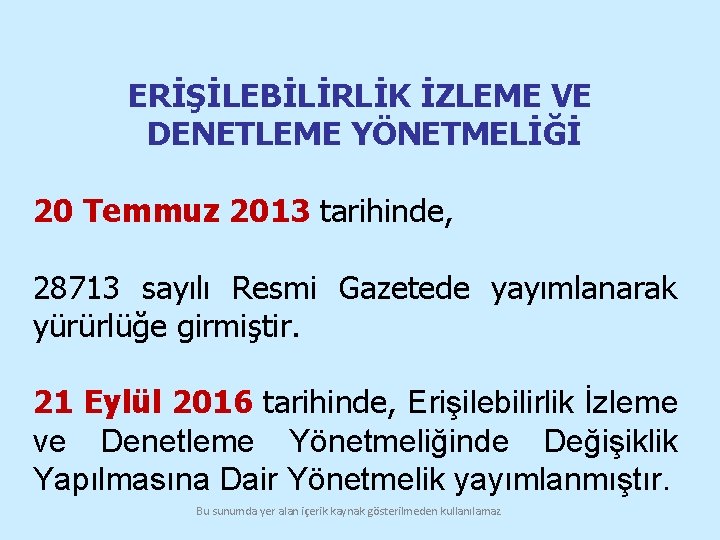 ERİŞİLEBİLİRLİK İZLEME VE DENETLEME YÖNETMELİĞİ 20 Temmuz 2013 tarihinde, 28713 sayılı Resmi Gazetede yayımlanarak