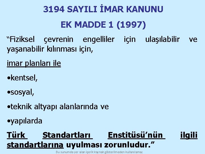 3194 SAYILI İMAR KANUNU EK MADDE 1 (1997) “Fiziksel çevrenin engelliler yaşanabilir kılınması için,