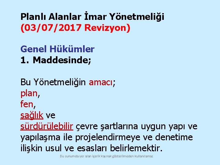 Planlı Alanlar İmar Yönetmeliği (03/07/2017 Revizyon) Genel Hükümler 1. Maddesinde; Bu Yönetmeliğin amacı; plan,