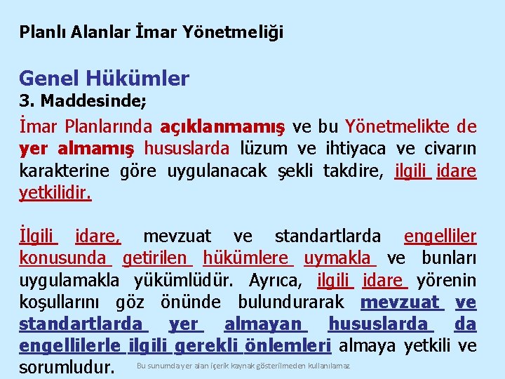 Planlı Alanlar İmar Yönetmeliği Genel Hükümler 3. Maddesinde; İmar Planlarında açıklanmamış ve bu Yönetmelikte