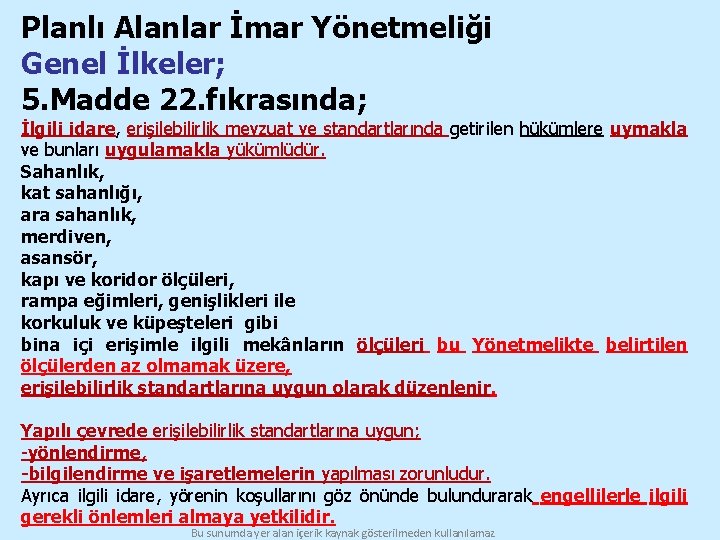 Planlı Alanlar İmar Yönetmeliği Genel İlkeler; 5. Madde 22. fıkrasında; İlgili idare, erişilebilirlik mevzuat