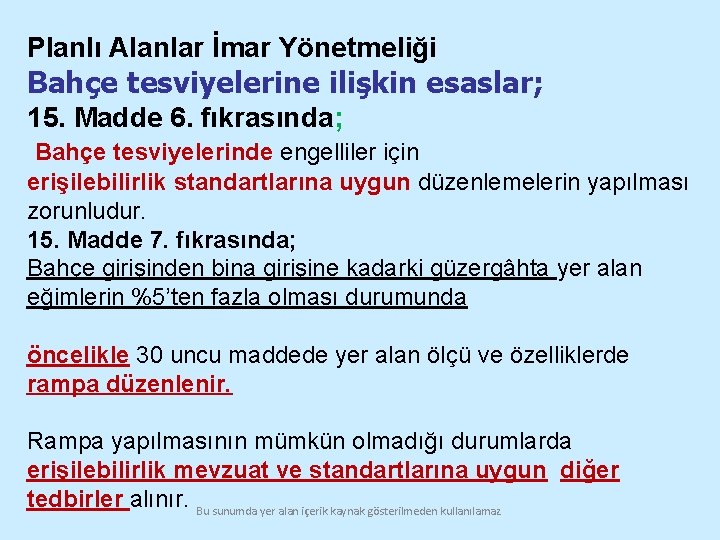 Planlı Alanlar İmar Yönetmeliği Bahçe tesviyelerine ilişkin esaslar; 15. Madde 6. fıkrasında; Bahçe tesviyelerinde