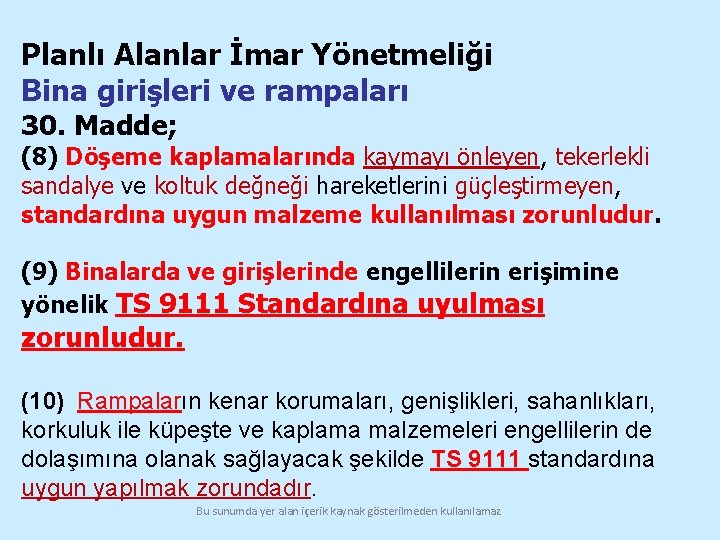 Planlı Alanlar İmar Yönetmeliği Bina girişleri ve rampaları 30. Madde; (8) Döşeme kaplamalarında kaymayı