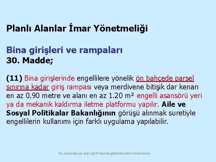 Planlı Alanlar İmar Yönetmeliği Bina girişleri ve rampaları 30. Madde; (11) Bina girişlerinde engellilere