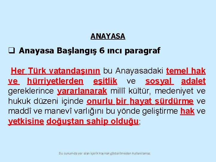 ANAYASA q Anayasa Başlangış 6 ıncı paragraf Her Türk vatandaşının bu Anayasadaki temel hak