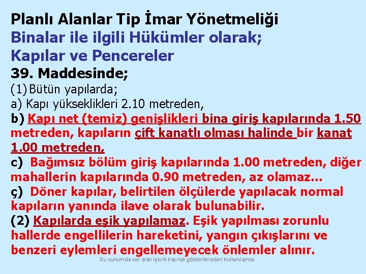 Planlı Alanlar Tip İmar Yönetmeliği Binalar ile ilgili Hükümler olarak; Kapılar ve Pencereler 39.