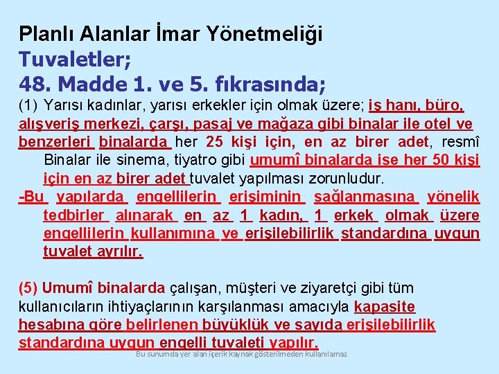 Planlı Alanlar İmar Yönetmeliği Tuvaletler; 48. Madde 1. ve 5. fıkrasında; (1) Yarısı kadınlar,