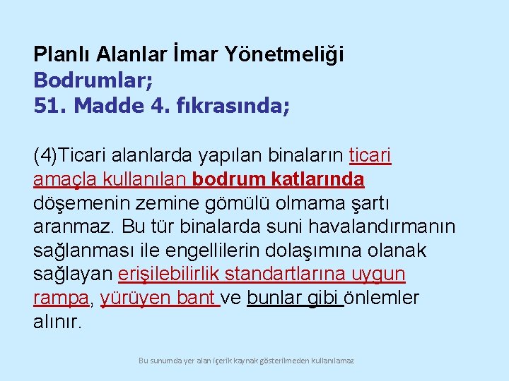 Planlı Alanlar İmar Yönetmeliği Bodrumlar; 51. Madde 4. fıkrasında; (4)Ticari alanlarda yapılan binaların ticari