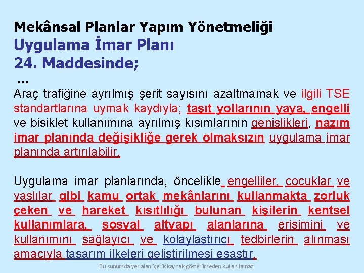 Mekânsal Planlar Yapım Yönetmeliği Uygulama İmar Planı 24. Maddesinde; … Araç trafiğine ayrılmış şerit