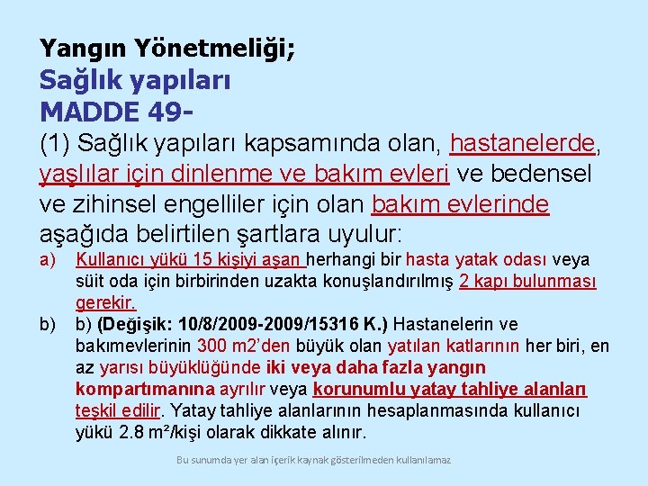 Yangın Yönetmeliği; Sağlık yapıları MADDE 49 - (1) Sağlık yapıları kapsamında olan, hastanelerde, yaşlılar