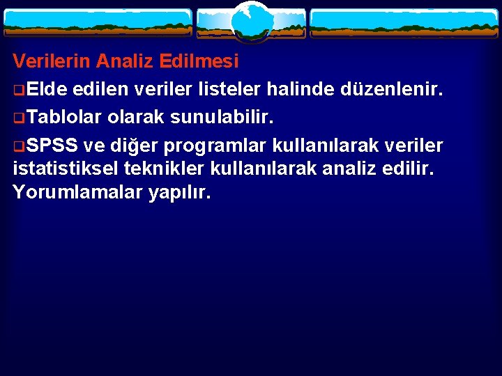 Verilerin Analiz Edilmesi q. Elde edilen veriler listeler halinde düzenlenir. q. Tablolarak sunulabilir. q.