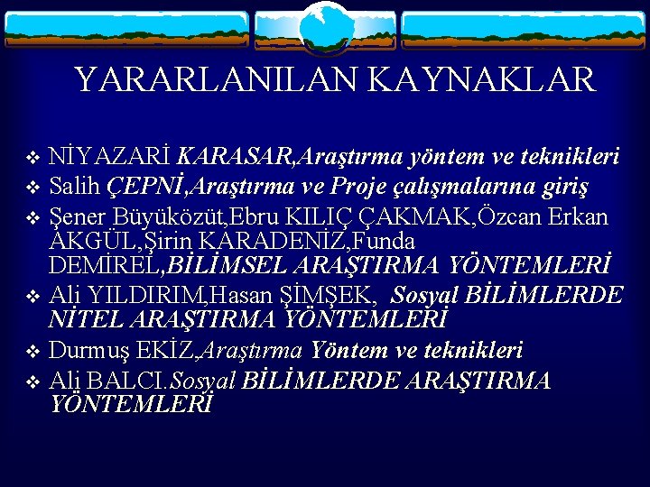 YARARLANILAN KAYNAKLAR NİYAZARİ KARASAR, Araştırma yöntem ve teknikleri v Salih ÇEPNİ, Araştırma ve Proje