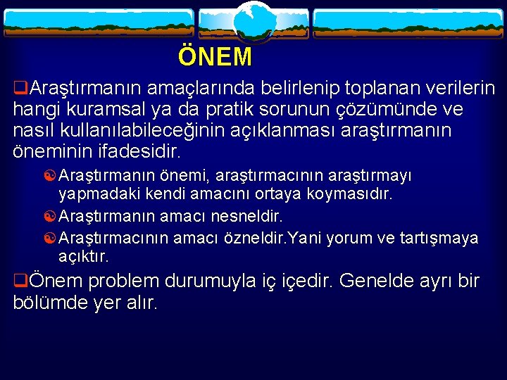 ÖNEM q. Araştırmanın amaçlarında belirlenip toplanan verilerin hangi kuramsal ya da pratik sorunun çözümünde
