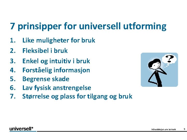 7 prinsipper for universell utforming 1. 2. 3. 4. 5. 6. 7. Like muligheter