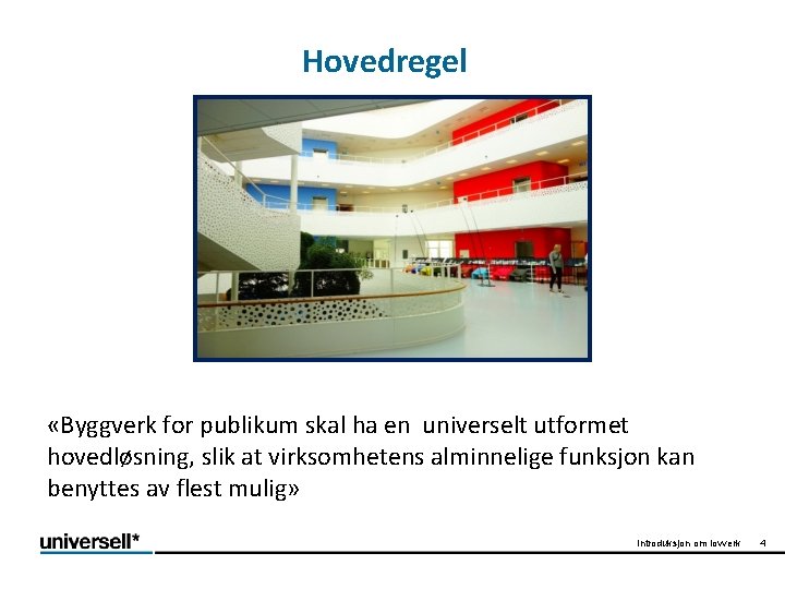 Hovedregel «Byggverk for publikum skal ha en universelt utformet hovedløsning, slik at virksomhetens alminnelige