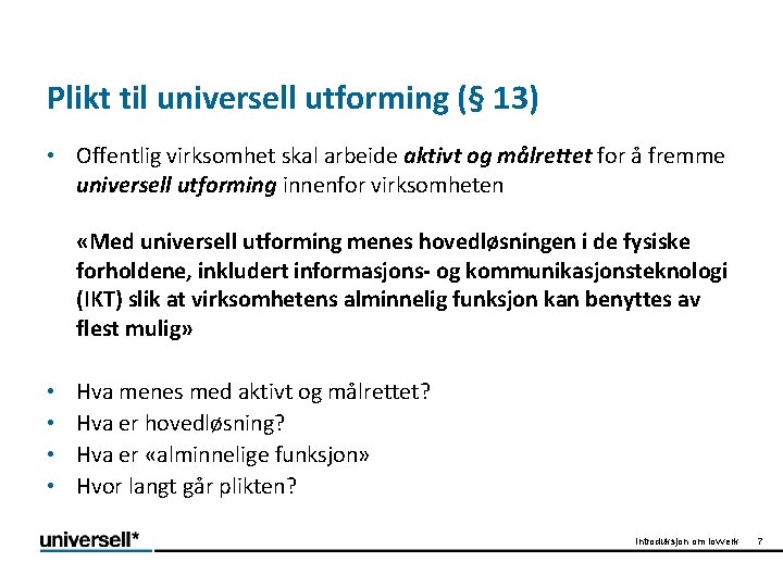 Plikt til universell utforming (§ 13) • Offentlig virksomhet skal arbeide aktivt og målrettet