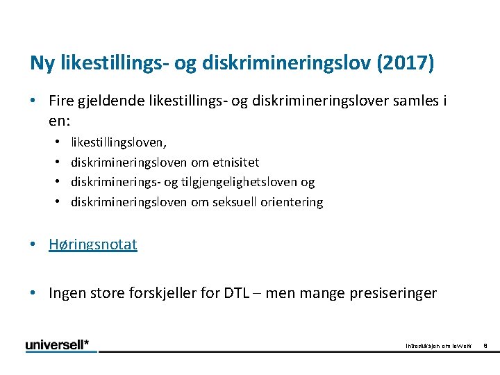 Ny likestillings- og diskrimineringslov (2017) • Fire gjeldende likestillings- og diskrimineringslover samles i en: