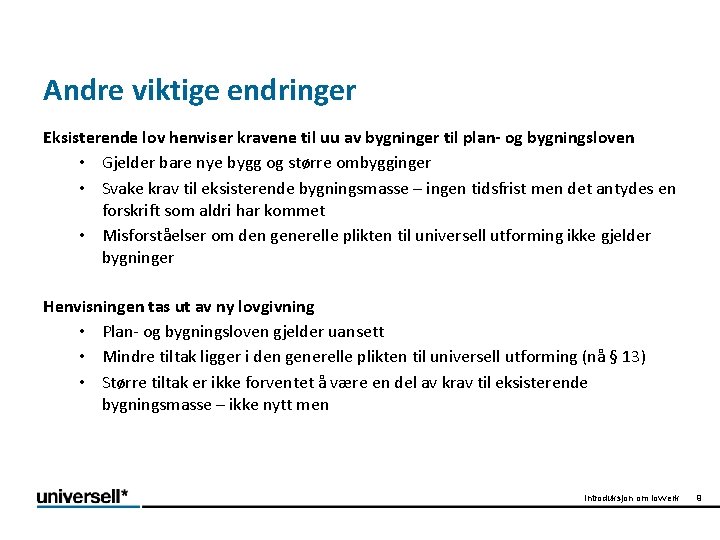 Andre viktige endringer Eksisterende lov henviser kravene til uu av bygninger til plan- og