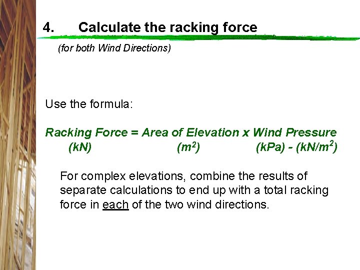 4. Calculate the racking force (for both Wind Directions) Use the formula: Racking Force