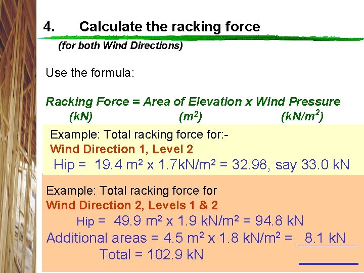 4. Calculate the racking force (for both Wind Directions) Use the formula: Racking Force