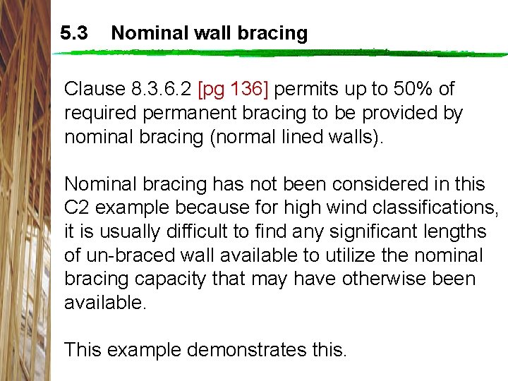 5. 3 Nominal wall bracing Clause 8. 3. 6. 2 [pg 136] permits up