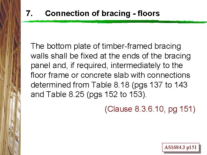 7. Connection of bracing - floors The bottom plate of timber-framed bracing walls shall