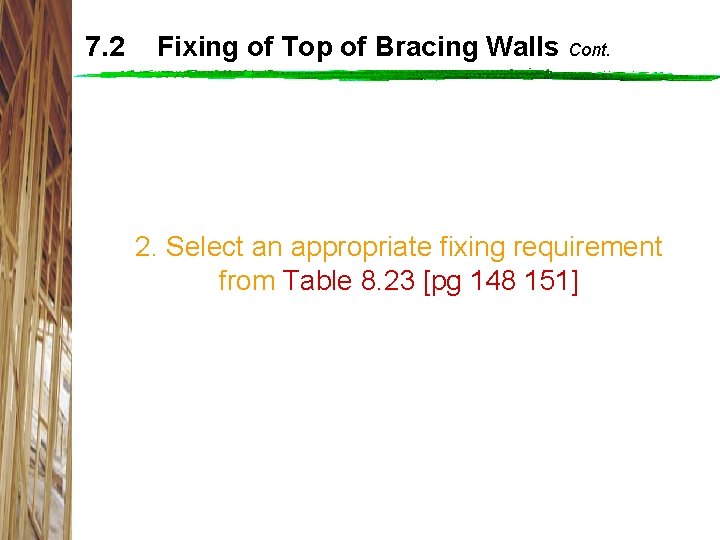 7. 2 Fixing of Top of Bracing Walls Cont. 2. Select an appropriate fixing