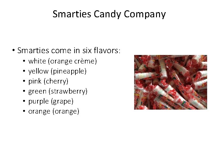 Smarties Candy Company • Smarties come in six flavors: • • • white (orange