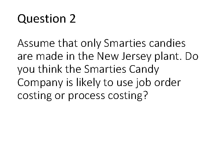 Question 2 Assume that only Smarties candies are made in the New Jersey plant. Question 2 Assume that only Smarties candies are made in the New Jersey plant.