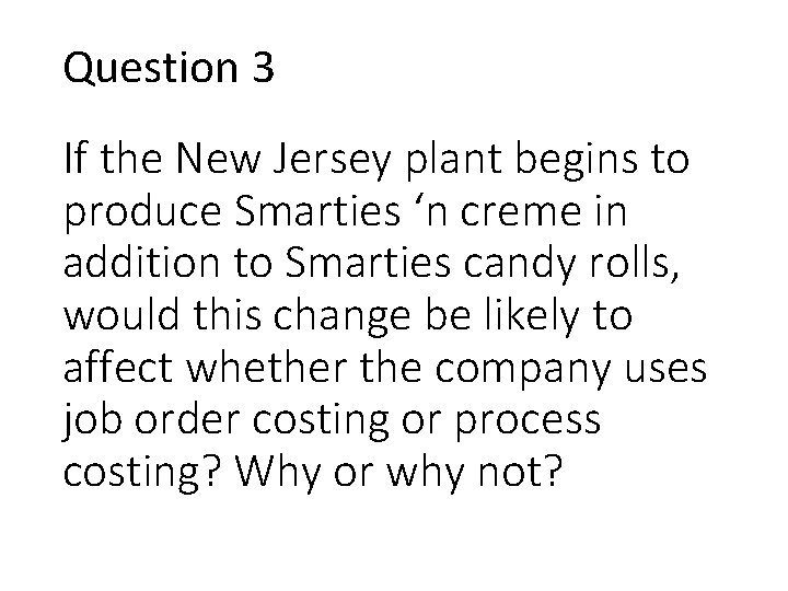 Question 3 If the New Jersey plant begins to produce Smarties ‘n creme in