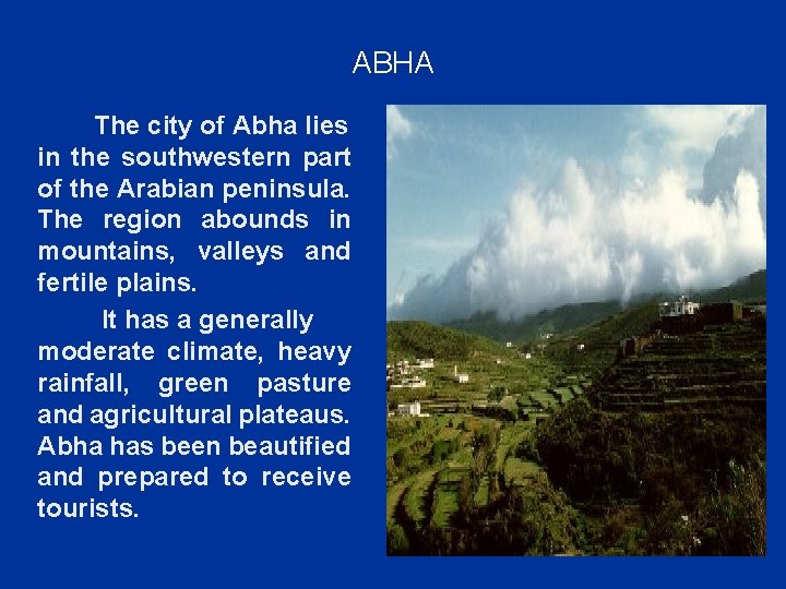 ABHA The city of Abha lies in the southwestern part of the Arabian peninsula.