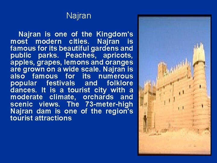 Najran Najran is one of the Kingdom's most modern cities. Najran is famous for