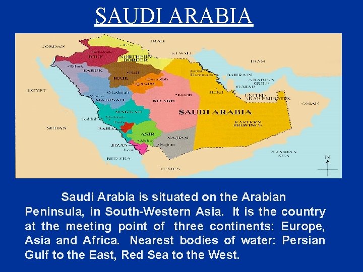 SAUDI ARABIA Saudi Arabia is situated on the Arabian Peninsula, in South-Western Asia. It