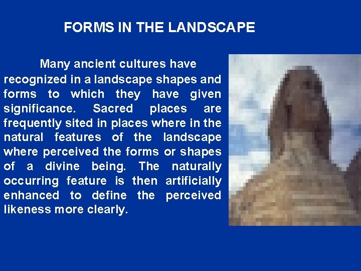 FORMS IN THE LANDSCAPE Many ancient cultures have recognized in a landscape shapes and