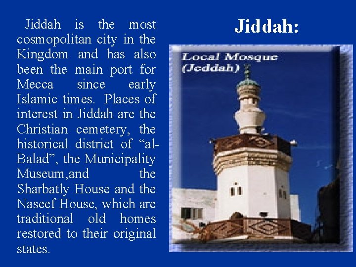  Jiddah is the most cosmopolitan city in the Kingdom and has also been