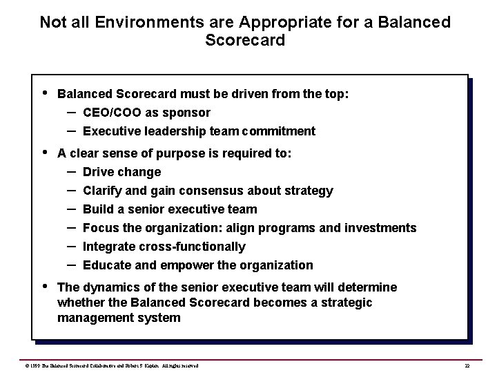 Not all Environments are Appropriate for a Balanced Scorecard • Balanced Scorecard must be