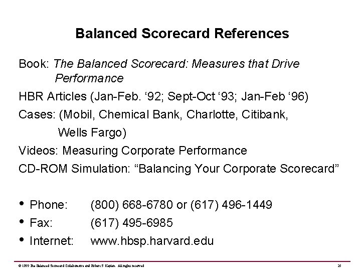 Balanced Scorecard References Book: The Balanced Scorecard: Measures that Drive Performance HBR Articles (Jan-Feb.