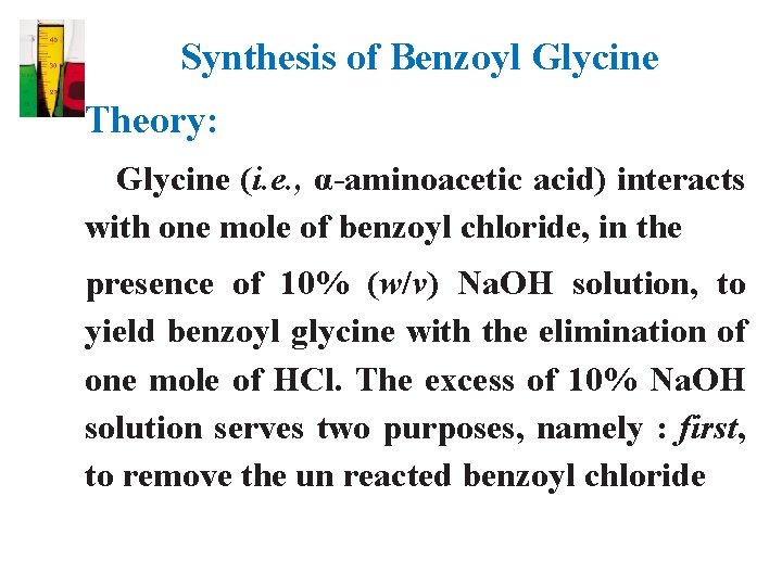 Synthesis of Benzoyl Glycine Theory: Glycine (i. e. , α-aminoacetic acid) interacts with one