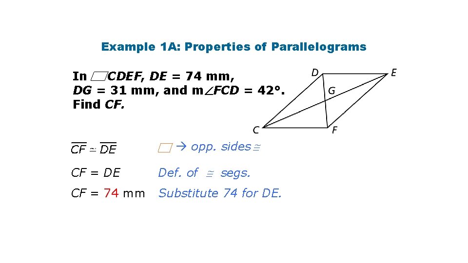 Example 1 A: Properties of Parallelograms In CDEF, DE = 74 mm, DG =