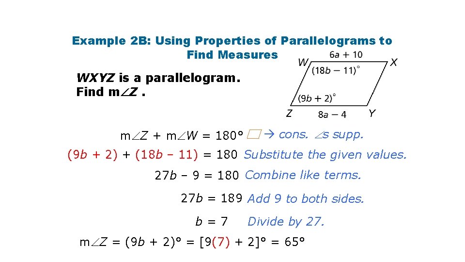 Example 2 B: Using Properties of Parallelograms to Find Measures WXYZ is a parallelogram.