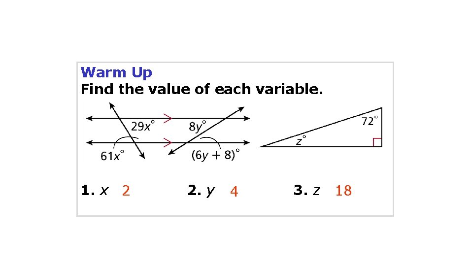 Warm Up Find the value of each variable. 1. x 2 2. y 4
