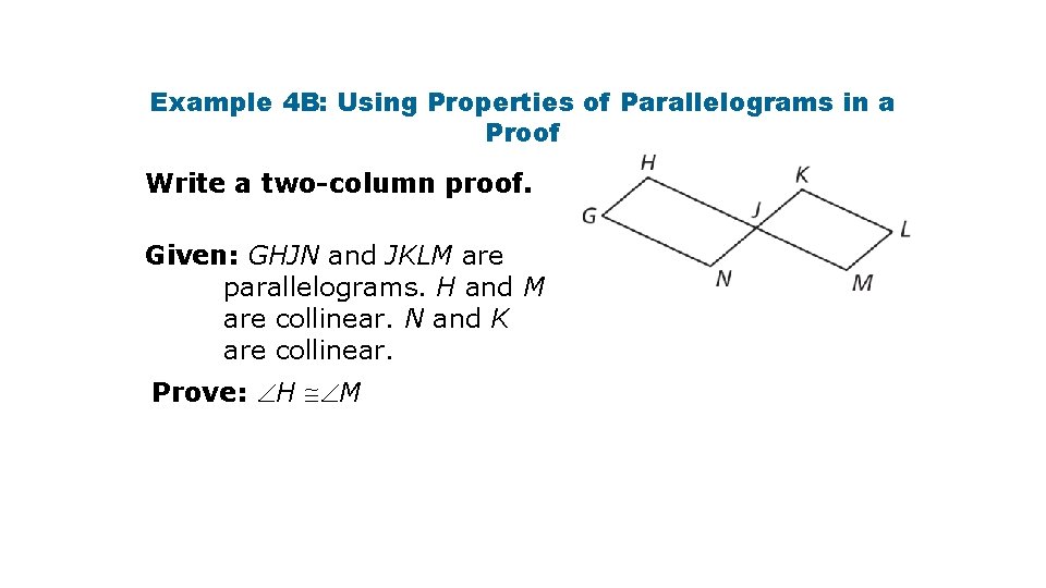 Example 4 B: Using Properties of Parallelograms in a Proof Write a two-column proof.