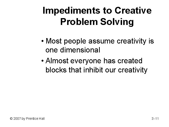 Impediments to Creative Problem Solving • Most people assume creativity is one dimensional •