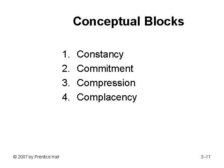 Conceptual Blocks 1. 2. 3. 4. © 2007 by Prentice Hall Constancy Commitment Compression