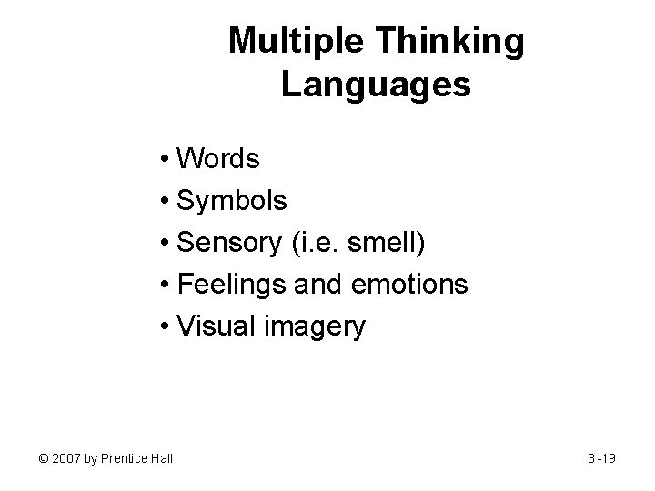 Multiple Thinking Languages • Words • Symbols • Sensory (i. e. smell) • Feelings