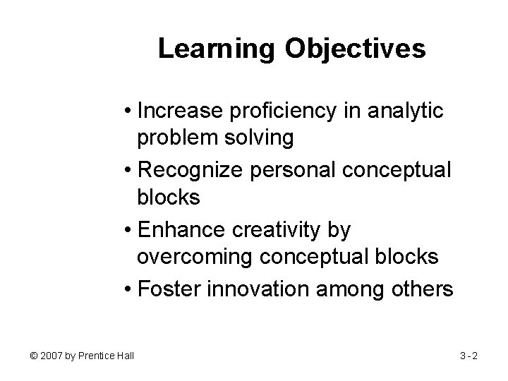 Learning Objectives • Increase proficiency in analytic problem solving • Recognize personal conceptual blocks Learning Objectives • Increase proficiency in analytic problem solving • Recognize personal conceptual blocks