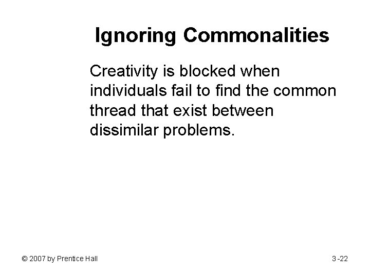 Ignoring Commonalities Creativity is blocked when individuals fail to find the common thread that