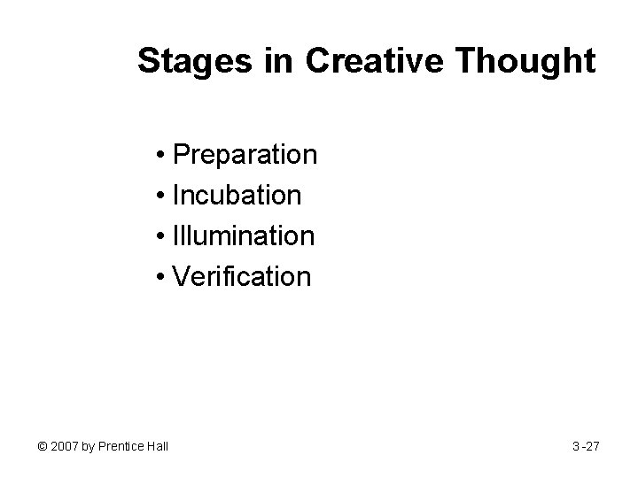 Stages in Creative Thought • Preparation • Incubation • Illumination • Verification © 2007
