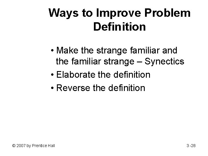 Ways to Improve Problem Definition • Make the strange familiar and the familiar strange